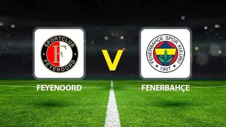 Feyenoord-Fenerbahçe maç kadrosu, yayın bilgisi ve maç saati